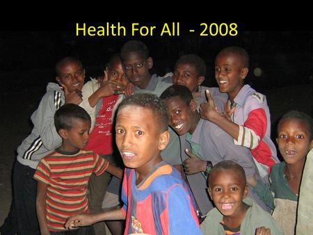 Health For All - 2008. Demographic details Population: 70 million Land area 5 times size of UK Climatic zones : 5 ETH. Calendar 13 months ( 7yrs 8months.