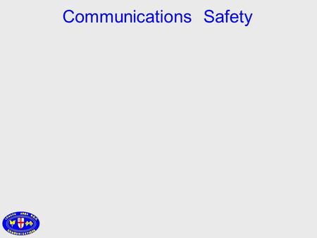 Communications Safety. is the responsibility ofEVERYONE involved in Communications.