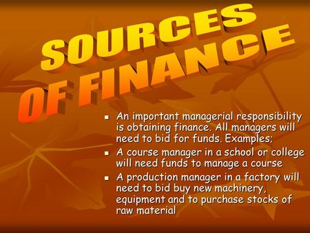 An important managerial responsibility is obtaining finance. All managers will need to bid for funds. Examples; An important managerial responsibility.