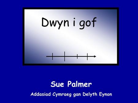 Dwyn i gof Sue Palmer Addasiad Cymraeg gan Delyth Eynon.