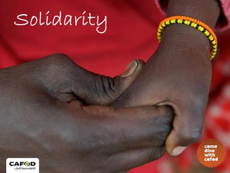 Solidarity. “A future without hunger can become a reality if the only things we are hungry for are sharing, solidarity and justice.” Cardinal Rodriguez.