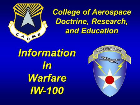 InformationInWarfareIW-100 College of Aerospace Doctrine, Research, and Education.