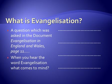  A question which was asked in the Document Evangelisation in England and Wales, page 11…..  When you hear the word Evangelisation what comes to mind?