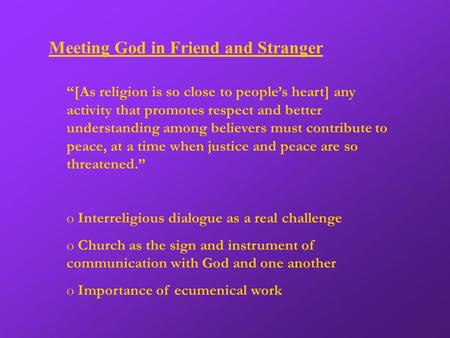 Meeting God in Friend and Stranger “[As religion is so close to people’s heart] any activity that promotes respect and better understanding among believers.