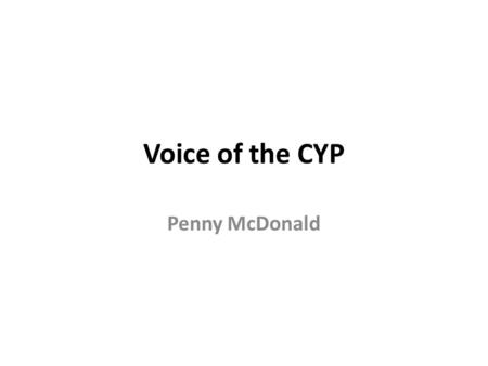 Voice of the CYP Penny McDonald. Specialist Teaching Team Voice of CYP Work with individuals Mentoring Scheme Listen to me resources My Support Plan/Education.