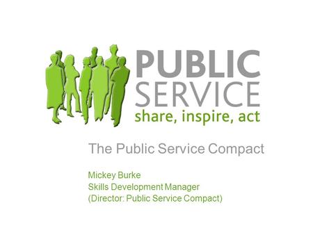 The Public Service Compact Mickey Burke Skills Development Manager (Director: Public Service Compact)