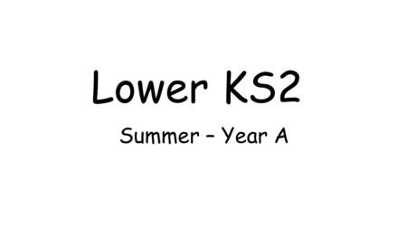 Lower KS2 Summer – Year A.