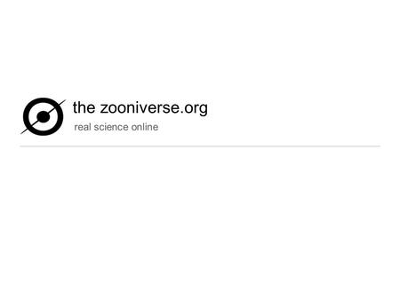 The zooniverse.org real science online. The Zooniverse is a collection of websites where members of the public are asked to look at data and interpret.