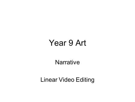 Year 9 Art Narrative Linear Video Editing. Year 9 Art - Narrative sequencing photostoriesYou have already looked at narrative (story) structures in painting.