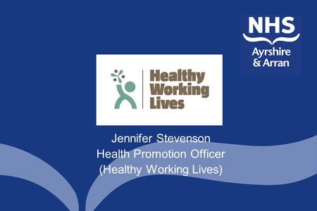 Jennifer Stevenson Health Promotion Officer (Healthy Working Lives)