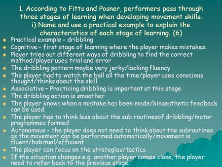 1. According to Fitts and Posner, performers pass through three stages of learning when developing movement skills. i) Name and use a practical example.