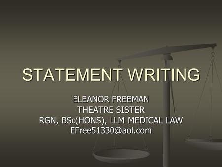 STATEMENT WRITING ELEANOR FREEMAN THEATRE SISTER RGN, BSc(HONS), LLM MEDICAL LAW