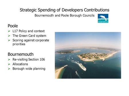 Strategic Spending of Developers Contributions Bournemouth and Poole Borough Councils Poole  L17 Policy and context  The Green Card system  Scoring.