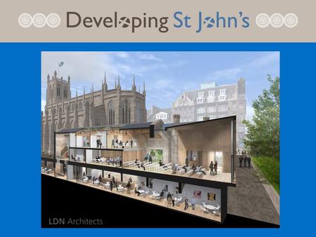 1. Background 2. Design 3. Cost 4. Fundraising PLACE OF WORSHIP – there are around 500 members of St John’s and services are held throughout the week.