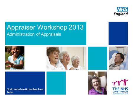 Appraiser Workshop 2013 Administration of Appraisals North Yorkshire & Humber Area Team.
