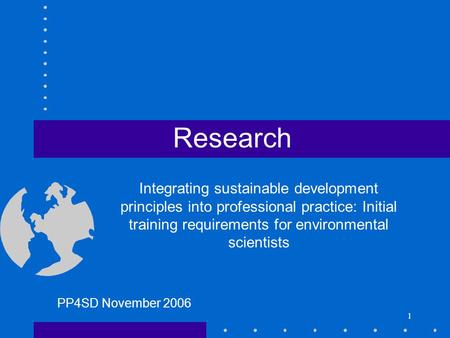 1 Research Integrating sustainable development principles into professional practice: Initial training requirements for environmental scientists PP4SD.