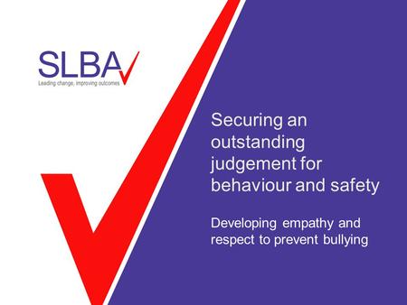 Securing an outstanding judgement for behaviour and safety Developing empathy and respect to prevent bullying.