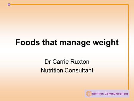 Foods that manage weight Dr Carrie Ruxton Nutrition Consultant.