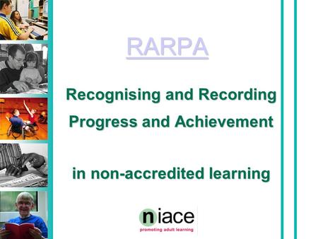 RARPA Recognising and Recording Progress and Achievement in non-accredited learning.