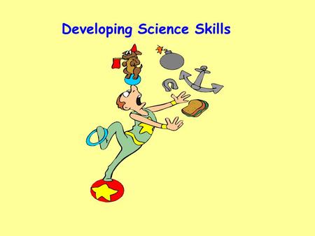 Developing Science Skills. Preparing for Tasks Level DLevel ELevel F individually or in small groups will identify two or three questions to investigate.