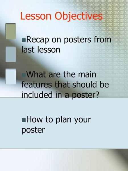 Lesson Objectives Recap on posters from last lesson What are the main features that should be included in a poster? How to plan your poster.