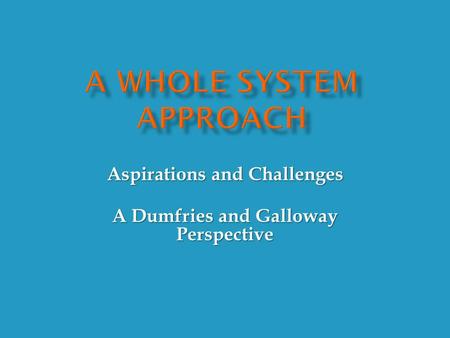 Aspirations and Challenges A Dumfries and Galloway Perspective.