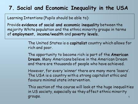 1 7. Social and Economic Inequality in the USA The United States is a capitalist country which allows for rich and poor. The opportunity to become rich.