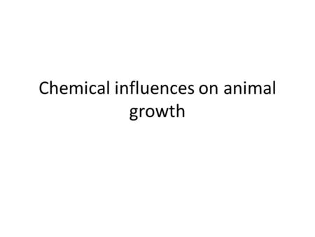 Chemical influences on animal growth. Lead poisoning Inhibits the action of some enzyme, e.g. catalase Reduces plant growth Causes learning difficulties.