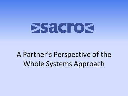 A Partner’s Perspective of the Whole Systems Approach.