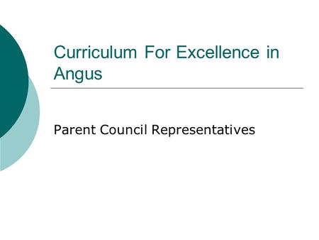 Curriculum For Excellence in Angus Parent Council Representatives.