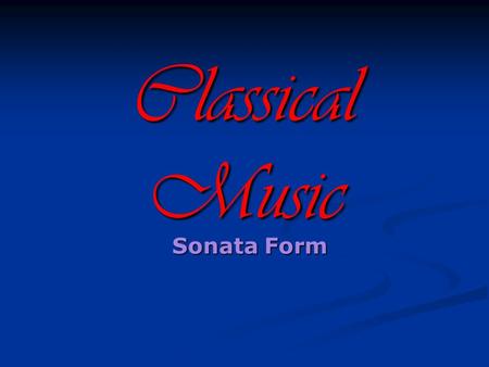 Classical Music Sonata Form.
