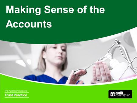 Making Sense of the Accounts. Objectives To help you understand: your responsibilities in relation to financial matters the format of the FT’s annual.