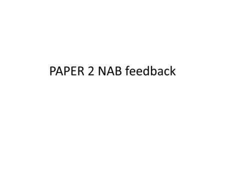 PAPER 2 NAB feedback. Individual feedback on pink post-its These are your own action points – this is what you personally need to work on. BEFORE THE.