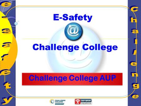 E-Safety Challenge College. Learning Objectives To examine our school’s Acceptable User Policy (AUP) for the Internet and school network.