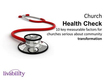 Church Health Check 10 key measurable factors for churches serious about community transformation.