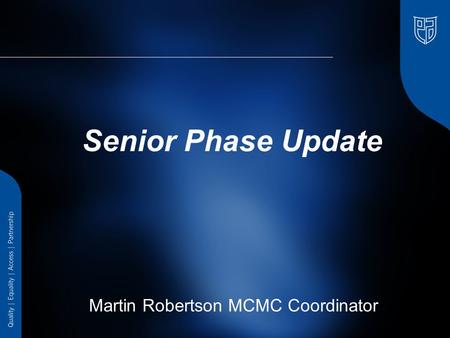 Senior Phase Update Martin Robertson MCMC Coordinator.
