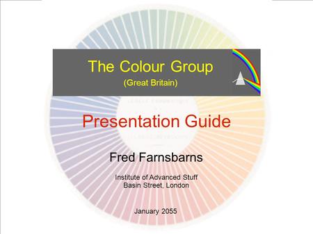 The Colour Group Presentation Guideline Set out here are some recommended points of colour, style, layout and so on to help make your presentation as clear.