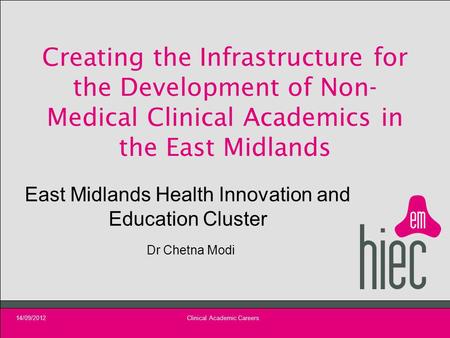Creating the Infrastructure for the Development of Non- Medical Clinical Academics in the East Midlands East Midlands Health Innovation and Education Cluster.