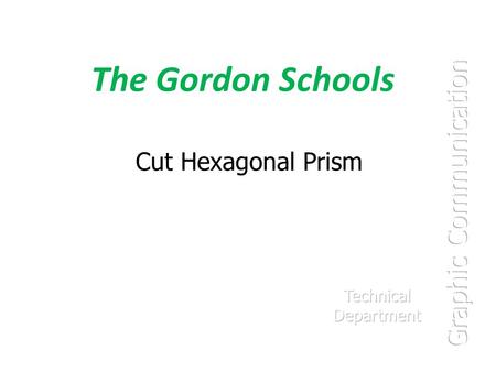 The Gordon Schools Graphic Communication Cut Hexagonal Prism