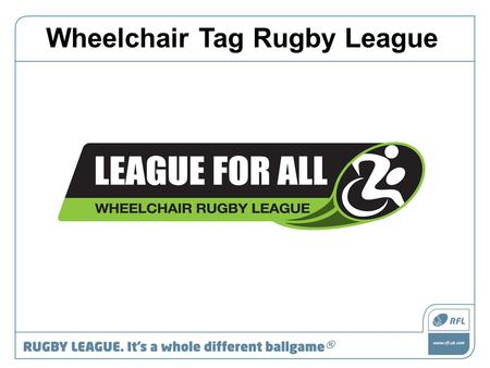 Wheelchair Tag Rugby League. Field Markings Referees There are 2 referees in charge of games - one on each touch line. Both Referees’ should have a whistle.