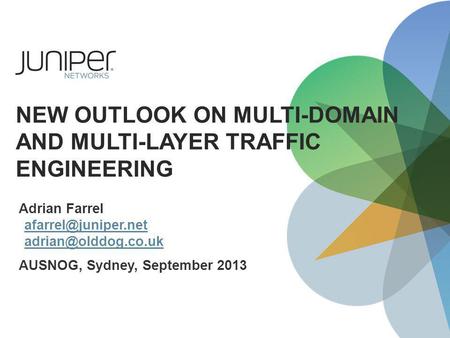 NEW OUTLOOK ON MULTI-DOMAIN AND MULTI-LAYER TRAFFIC ENGINEERING Adrian Farrel