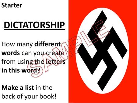 Starter DICTATORSHIP How many different words can you create from using the letters in this word? Make a list in the back of your book!