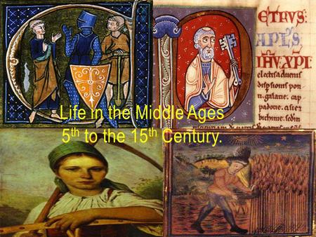 Life in the Middle Ages 5 th to the 15 th Century.
