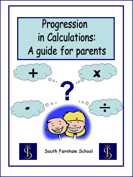  - + x ? Progression in Calculations: A guide for parents