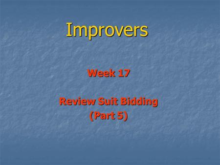 Improvers Week 17 Review Suit Bidding (Part 5). Review Suit Bidding (Part 5) More about opener’s re-bids More about opener’s re-bids When we open 1 of.