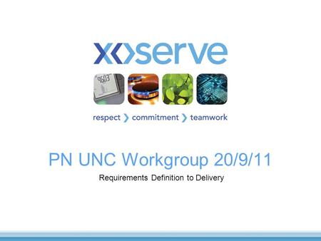 PN UNC Workgroup 20/9/11 Requirements Definition to Delivery.