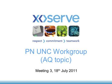 PN UNC Workgroup (AQ topic) Meeting 3, 18 th July 2011.