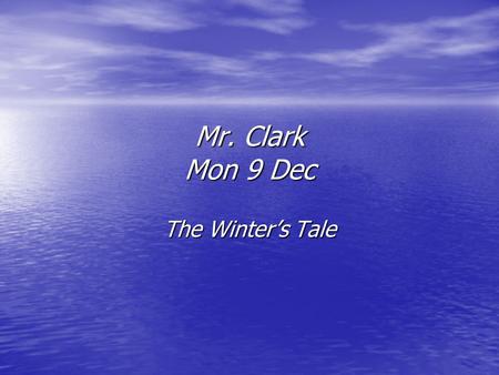 Mr. Clark Mon 9 Dec The Winter’s Tale. Essay for Monday 6 th Jan In Shakespeare’s later plays, children and young people symbolise a regenerative spirit.