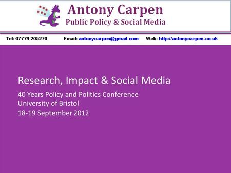 Research, Impact & Social Media 40 Years Policy and Politics Conference University of Bristol 18-19 September 2012.