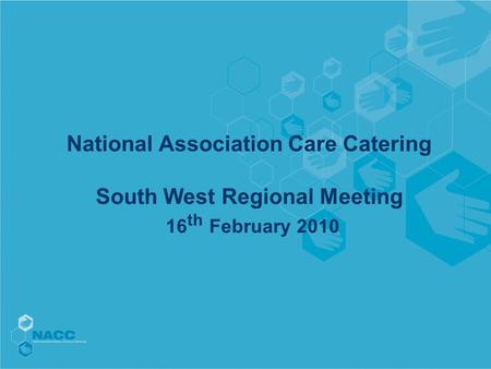 National Association Care Catering South West Regional Meeting 16 th February 2010.